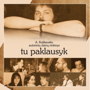 Andriaus Kulikausko autorinių dainų albumas "Tu paklausyk"